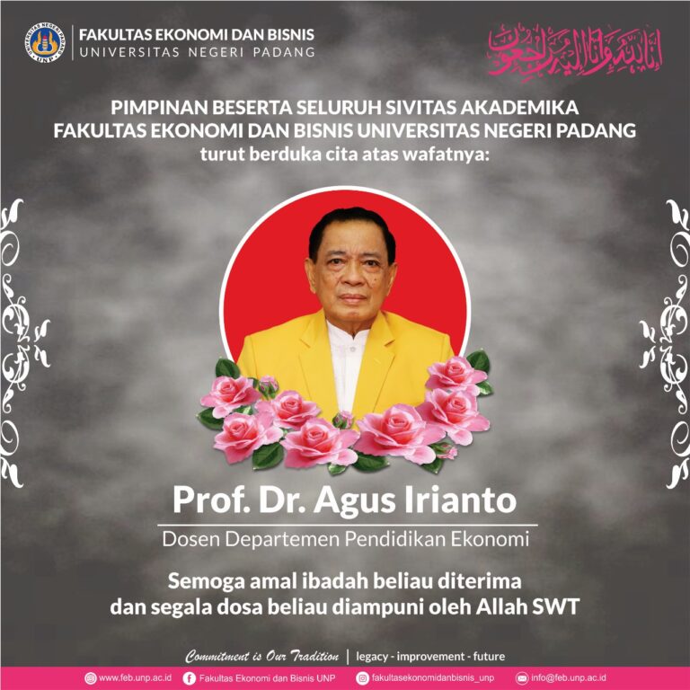 Dekan dan Segenap Sivitas Akademika FEB UNP turut berduka cita atas berpulangnya Prof. Dr. Agus Irianto